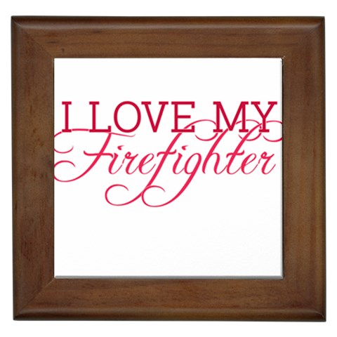 I Love My Firefighter Framed Tile from ArtsNow.com Front