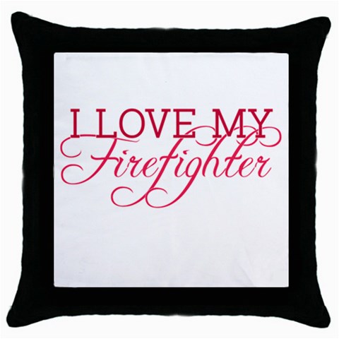 I Love My Firefighter Throw Pillow Case (Black) from ArtsNow.com Front