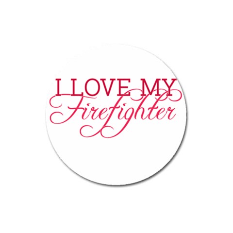 I Love My Firefighter Magnet 3  (Round) from ArtsNow.com Front