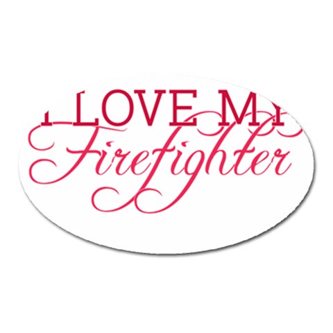 I Love My Firefighter Magnet (Oval) from ArtsNow.com Front