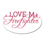 I Love My Firefighter Magnet (Oval)