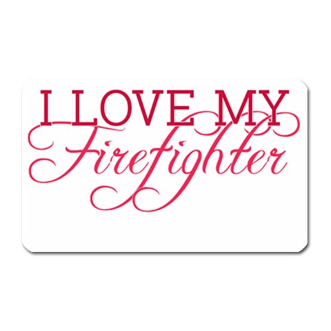 I Love My Firefighter Magnet (Rectangular) from ArtsNow.com Front