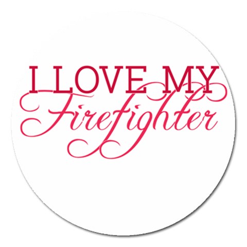 I Love My Firefighter Magnet 5  (Round) from ArtsNow.com Front