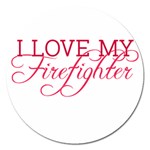 I Love My Firefighter Magnet 5  (Round)