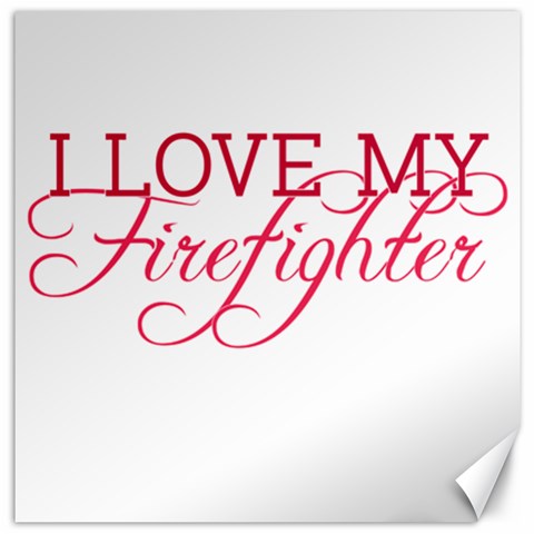 I Love My Firefighter Canvas 12  x 12  from ArtsNow.com 11.4 x11.56  Canvas - 1