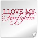 I Love My Firefighter Canvas 12  x 12 