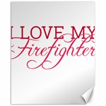 I Love My Firefighter Canvas 16  x 20 