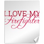 I Love My Firefighter Canvas 11  x 14 