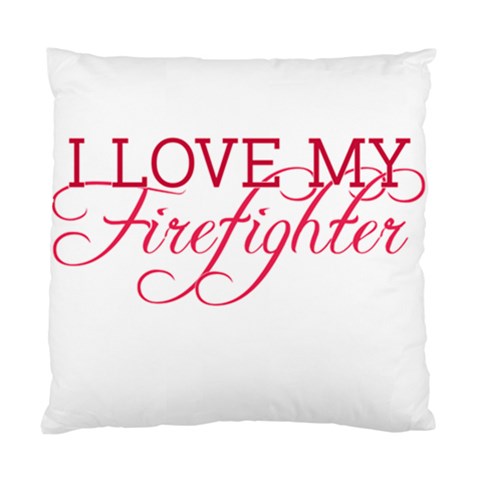 I Love My Firefighter Standard Cushion Case (Two Sides) from ArtsNow.com Front