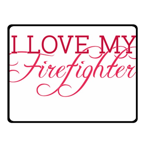 I Love My Firefighter Fleece Blanket (Small) from ArtsNow.com 50 x40  Blanket Front