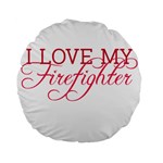 I Love My Firefighter Standard 15  Premium Flano Round Cushion 