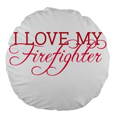 I Love My Firefighter Large 18  Premium Flano Round Cushion  from ArtsNow.com Front