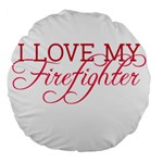 I Love My Firefighter Large 18  Premium Flano Round Cushion 