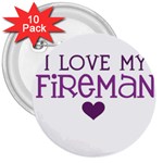 I Love My Fireman 3  Button (10 pack)