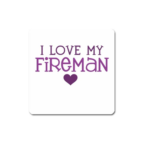 I Love My Fireman Magnet (Square) from ArtsNow.com Front