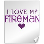 I Love My Fireman Canvas 16  x 20 