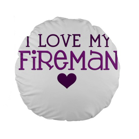 I Love My Fireman Standard 15  Premium Round Cushion  from ArtsNow.com Front