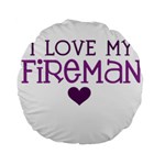 I Love My Fireman Standard 15  Premium Round Cushion 