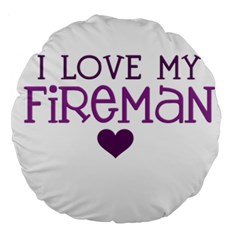 I Love My Fireman Large 18  Premium Round Cushion  from ArtsNow.com Front