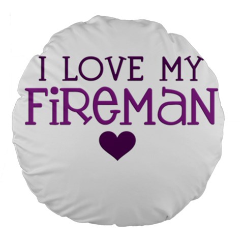 I Love My Fireman Large 18  Premium Round Cushion  from ArtsNow.com Back