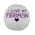 I Love My Fireman Standard 15  Premium Flano Round Cushion 