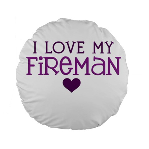 I Love My Fireman Standard 15  Premium Flano Round Cushion  from ArtsNow.com Back