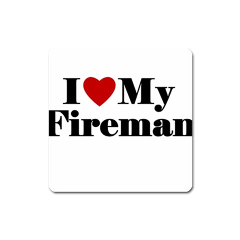 I Love My Fireman Magnet (Square) from ArtsNow.com Front