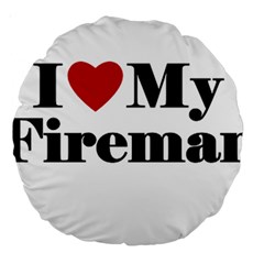 I Love My Fireman Large 18  Premium Round Cushion  from ArtsNow.com Front