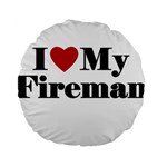 I Love My Fireman Standard 15  Premium Flano Round Cushion 