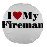 I Love My Fireman Large 18  Premium Flano Round Cushion 