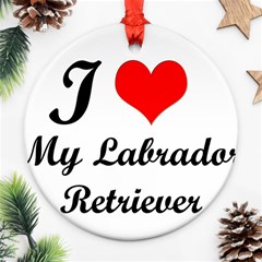 I Love My Labrador Retriever Round Ornament (Two Sides) from ArtsNow.com Front